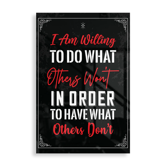 I Am Willing To Do What Others Won’t In Order To Have What Others Don’t - Motivation plakat 